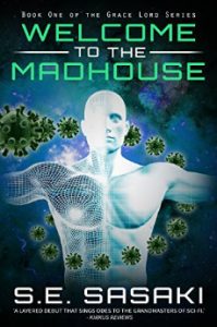 Welcome to the Madhouse: a Medical Space Station Thriller by S.E. Sasaki