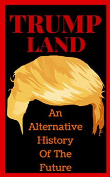 Trumpland: An Alternative History of the Future
